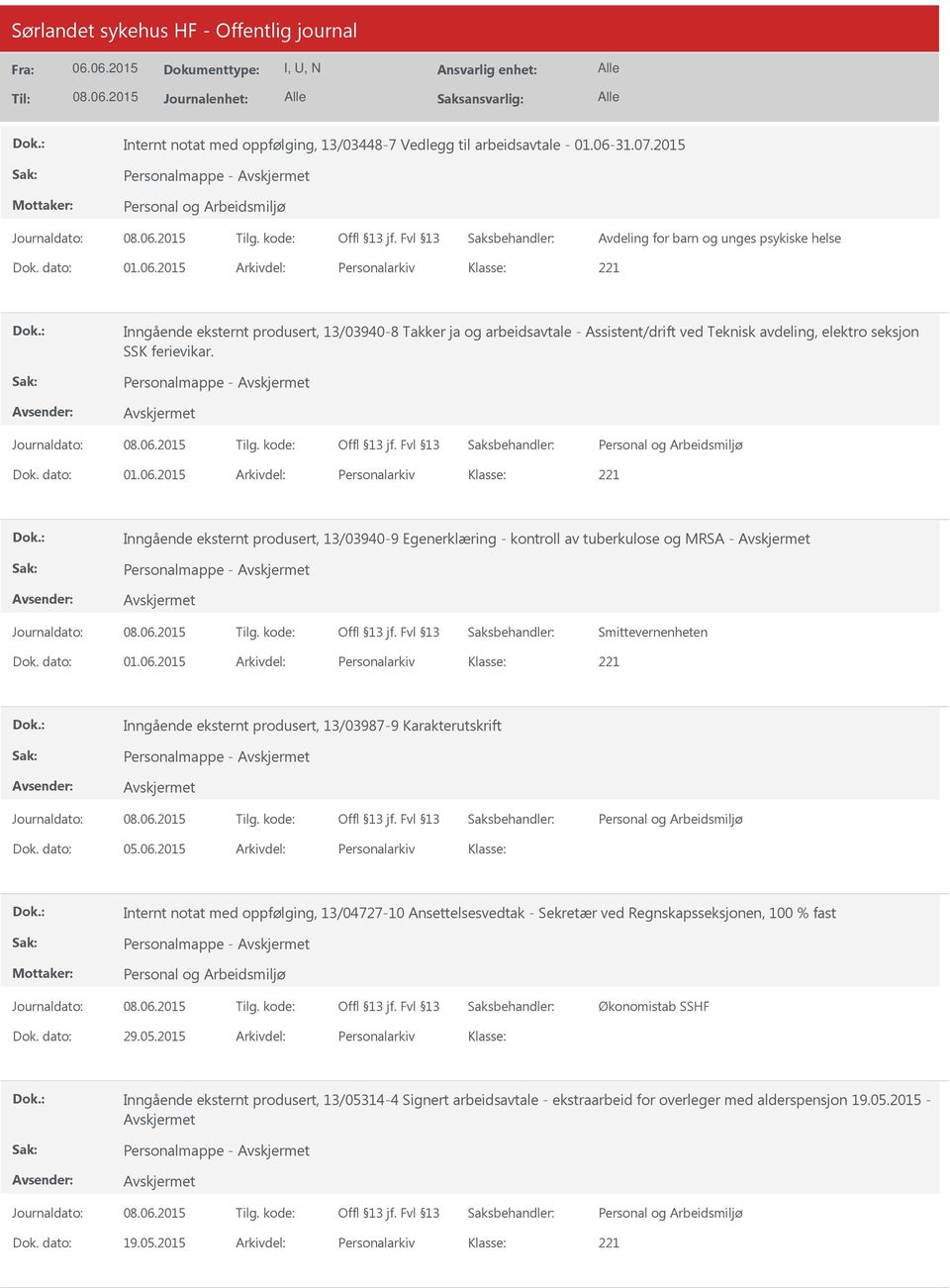 2015 Arkivdel: Personalarkiv Inngående eksternt produsert, 13/03940-8 Takker ja og arbeidsavtale - Assistent/drift ved Teknisk avdeling, elektro seksjon SSK ferievikar. Personalmappe - Dok. dato: 01.