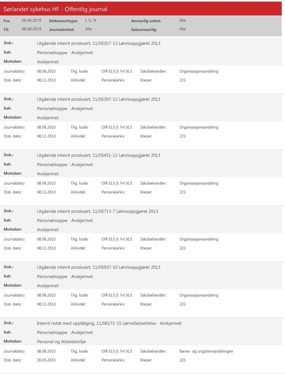 dato: 08.11.2013 Arkivdel: Personalarkiv tgående internt produsert, 11/05937-10 Lønnsoppgjøret 2013 Personalmappe - Dok. dato: 08.11.2013 Arkivdel: Personalarkiv Internt notat med oppfølging, 11/06172-15 Lønnsfastsettelse - Personalmappe - Barne- og ungdomsavdelingen Dok.