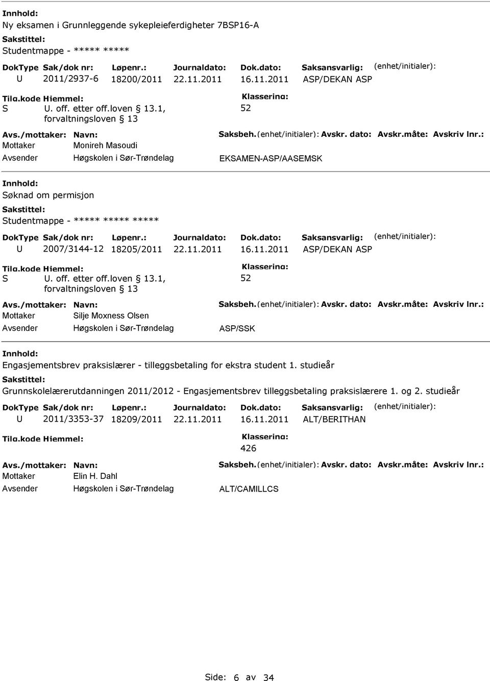 16.11.2011 A/DEKAN A Mottaker ilje Moxness Olsen Høgskolen i ør-trøndelag aksbeh. Avskr. dato: Avskr.måte: Avskriv lnr.