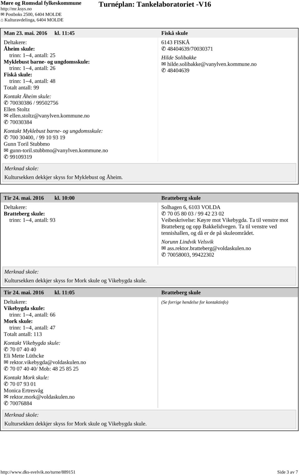 Ellen Stoltz ellen.stoltz@vanylven.kommune.no 70030384 Kontakt Myklebust barne- og ungdomsskule: 700 30400, / 99 10 93 19 Gunn Toril Stubbmo gunn-toril.stubbmo@vanylven.kommune.no 99109319 Kultursekken dekkjer skyss for Myklebust og heim.