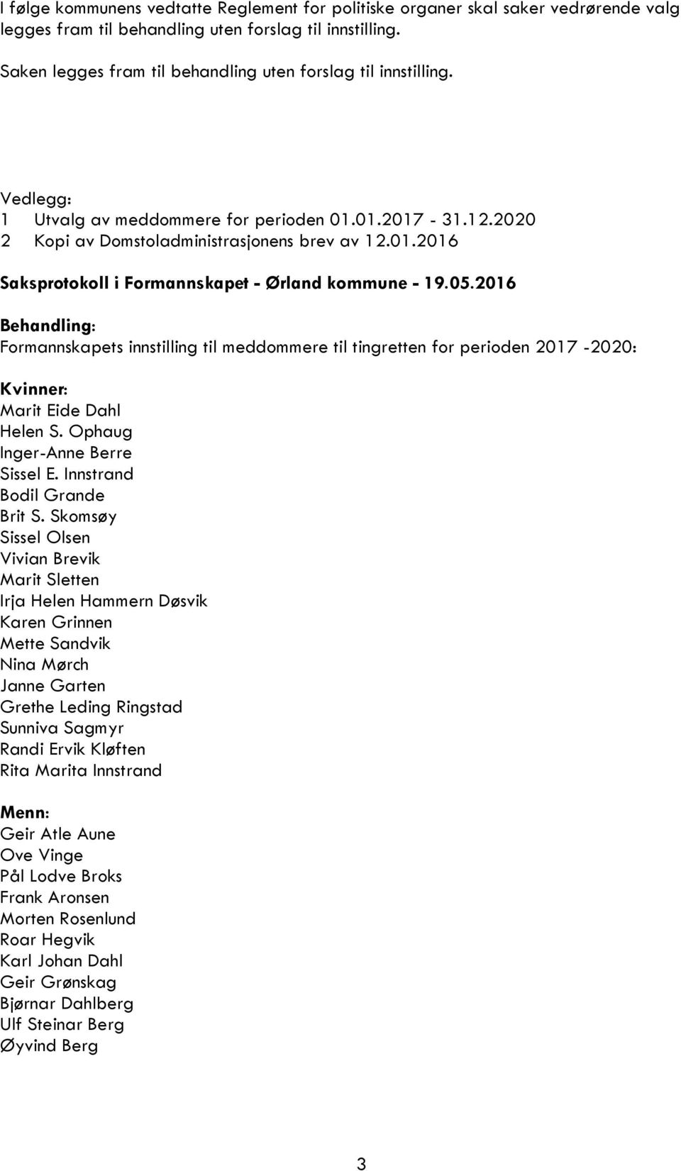 01.2017-31.12.2020 2 Kopi av Domstoladministrasjonens brev av 12.01.2016 Saksprotokoll i Formannskapet - Ørland kommune - 19.05.