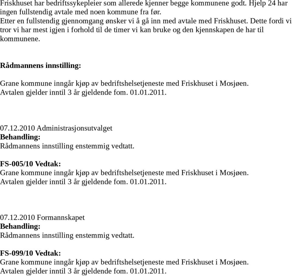 Rådmannens innstilling: Grane kommune inngår kjøp av bedriftshelsetjeneste med Friskhuset i Mosjøen. Avtalen gjelder inntil 3 år gjeldende fom. 01.01.2011. 07.12.