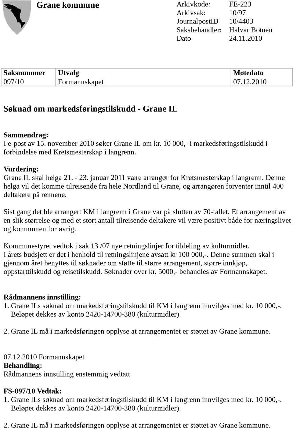 Vurdering: Grane IL skal helga 21. - 23. januar 2011 være arrangør for Kretsmesterskap i langrenn.