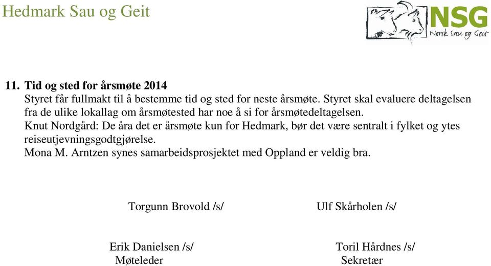 Knut Nordgård: De åra det er årsmøte kun for Hedmark, bør det være sentralt i fylket og ytes reiseutjevningsgodtgjørelse.