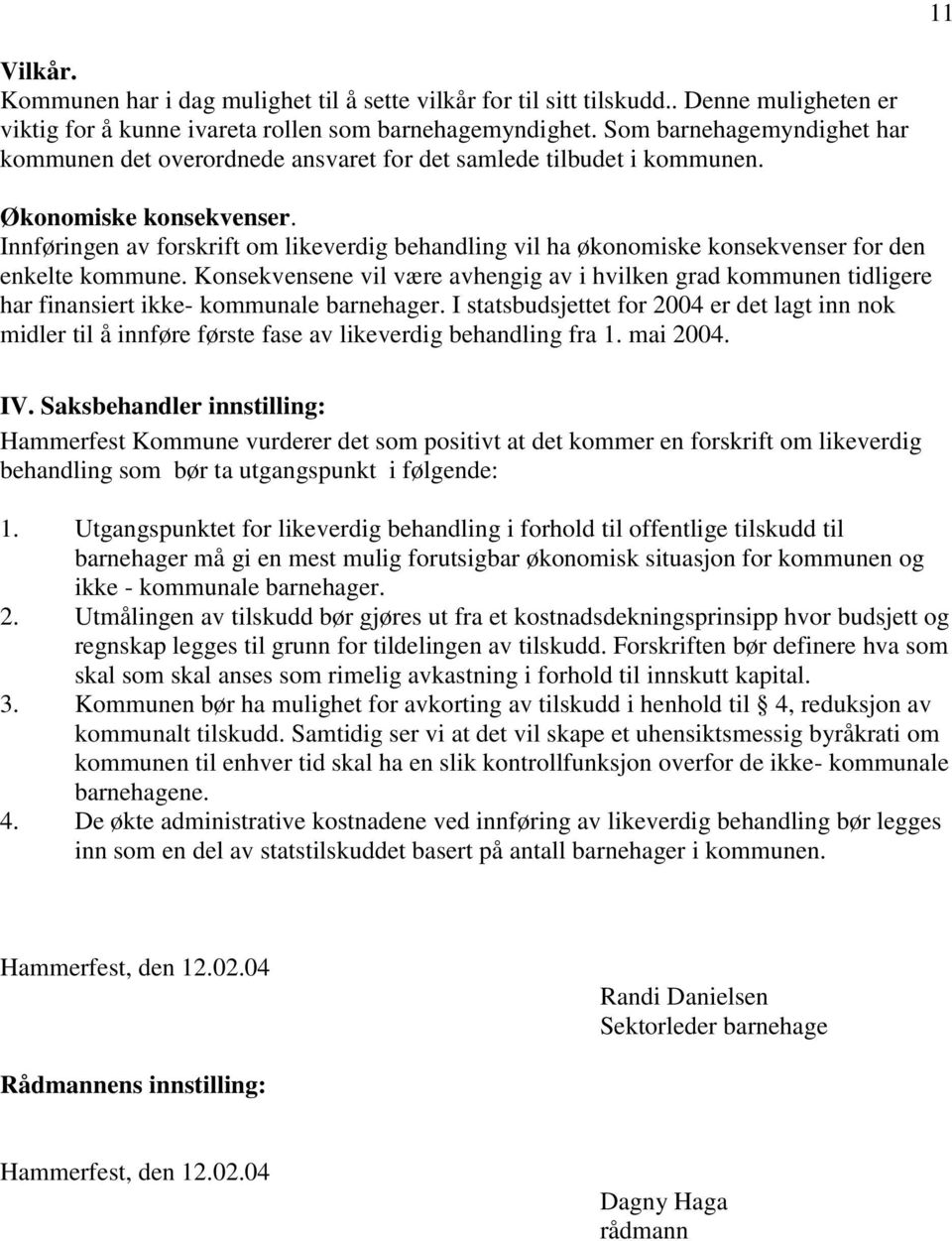 Innføringen av forskrift om likeverdig behandling vil ha økonomiske konsekvenser for den enkelte kommune.