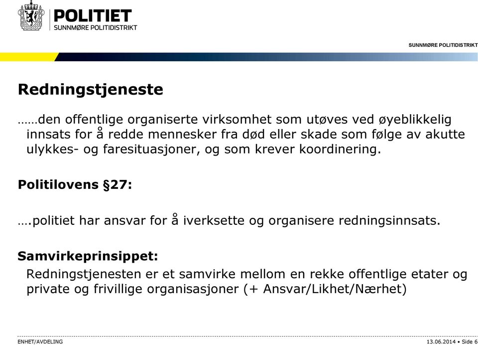 politiet har ansvar for å iverksette og organisere redningsinnsats.