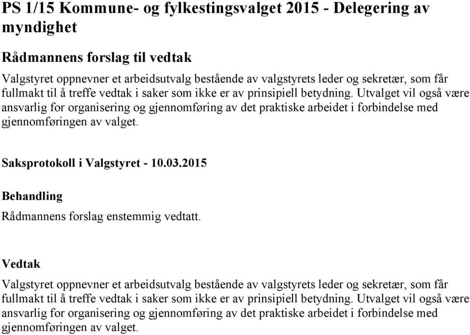 Utvalget vil også være ansvarlig for organisering og gjennomføring av det praktiske arbeidet i forbindelse med gjennomføringen av valget.