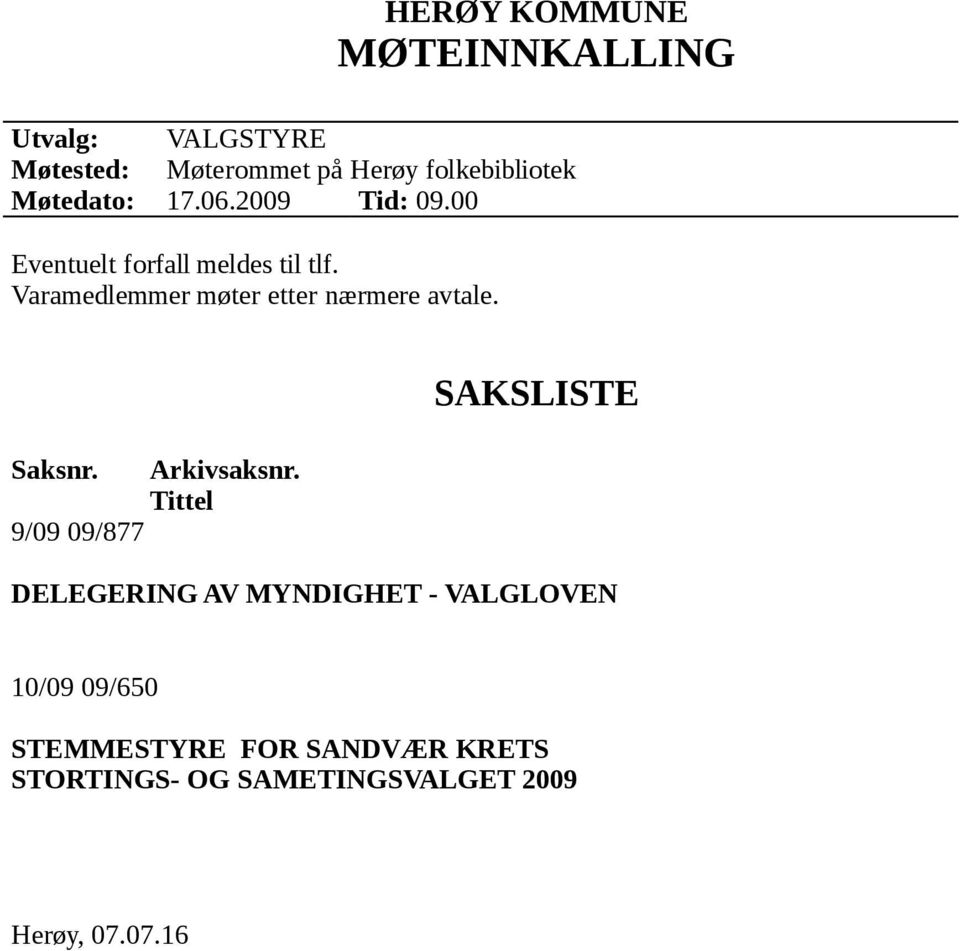 Varamedlemmer møter etter nærmere avtale. Saksnr. 9/09 09/877 Arkivsaksnr.