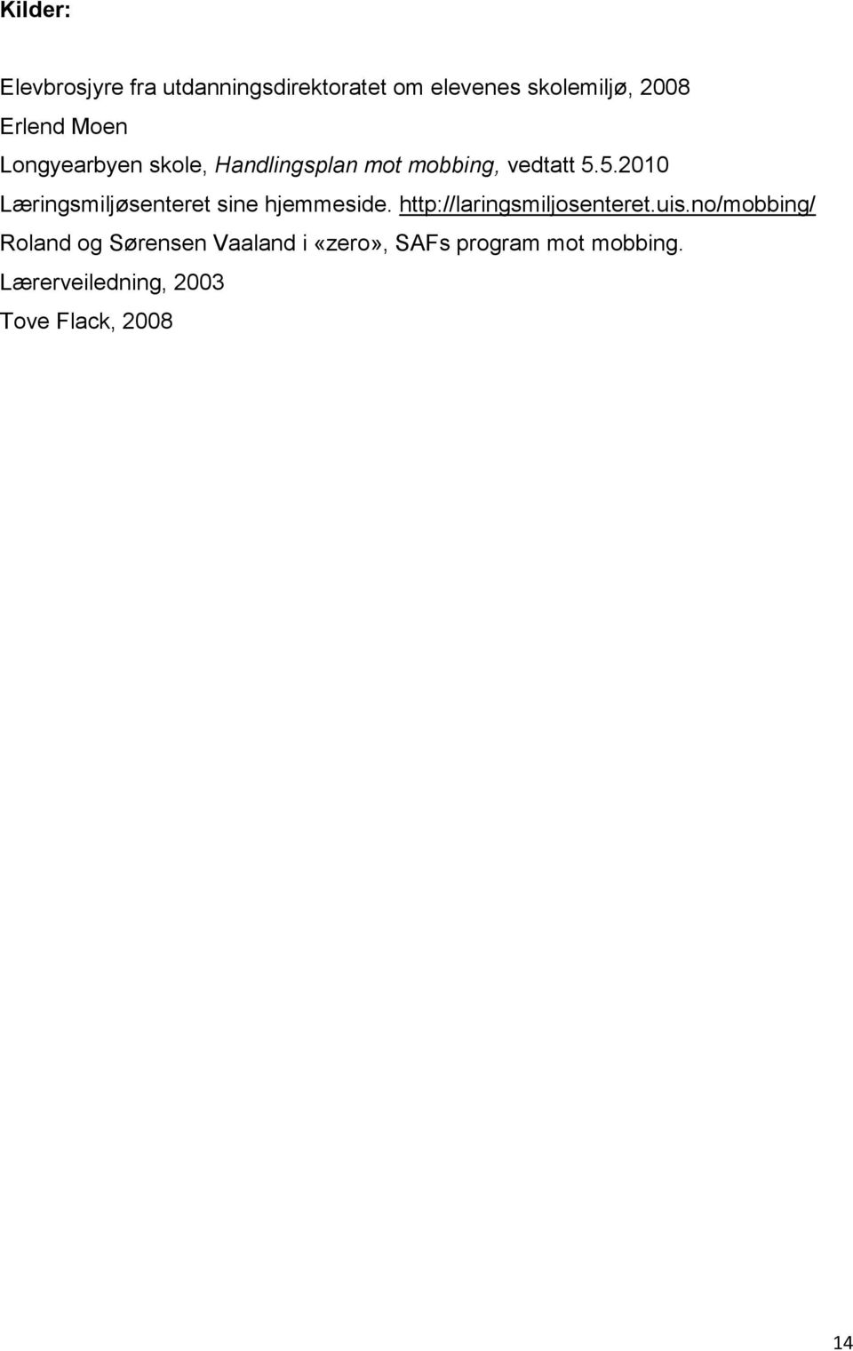 5.2010 Læringsmiljøsenteret sine hjemmeside. http://laringsmiljosenteret.uis.