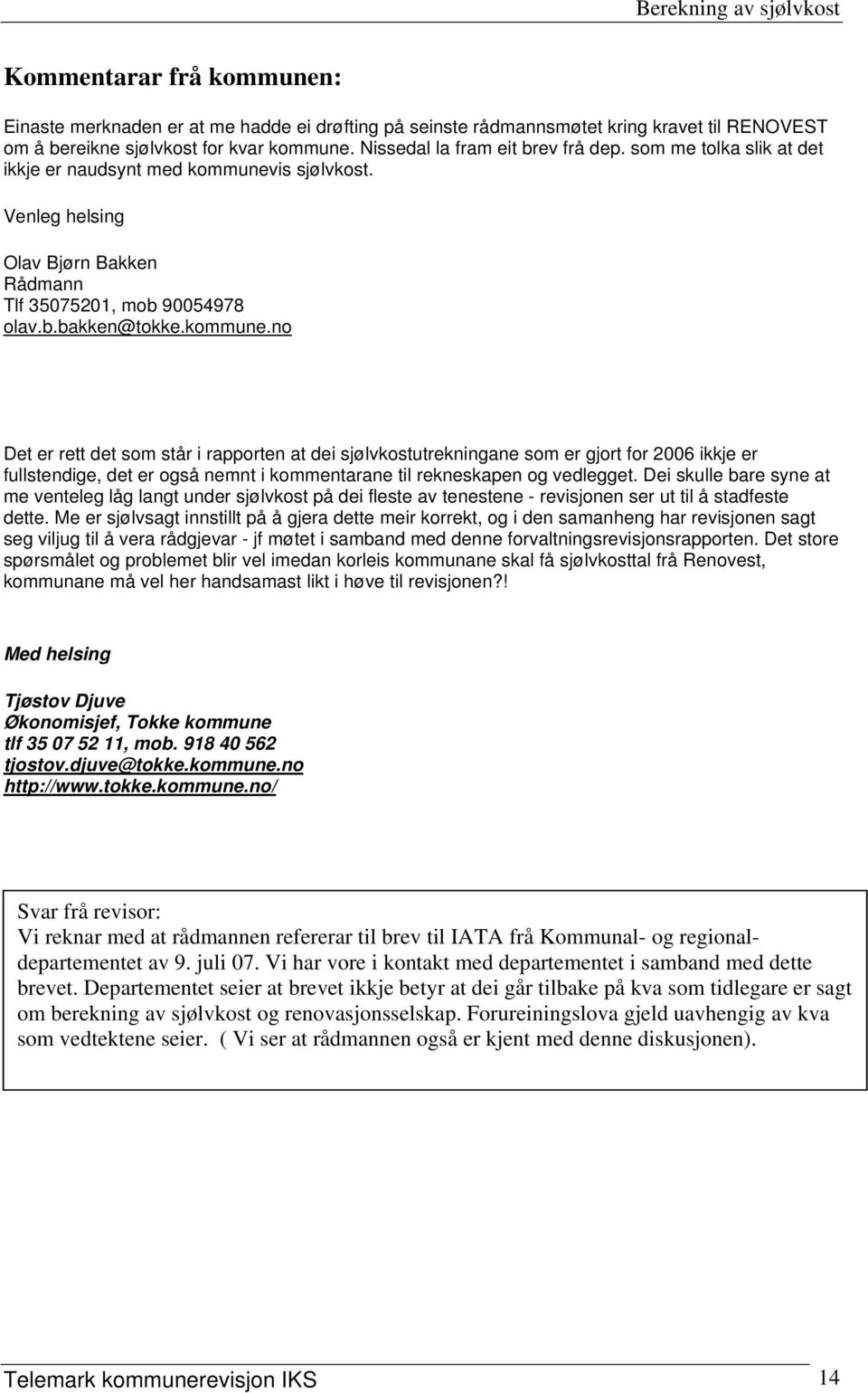 is sjølvkost. Venleg helsing Olav Bjørn Bakken Rådmann Tlf 35075201, mob 90054978 olav.b.bakken@tokke.kommune.