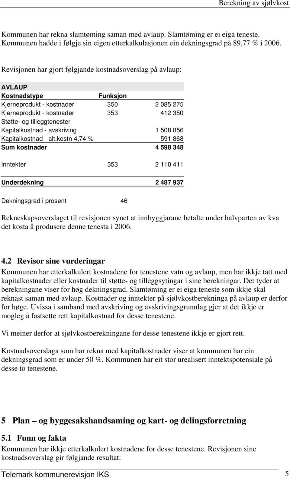 Kapitalkostnad - avskriving 1 508 856 Kapitalkostnad - alt.