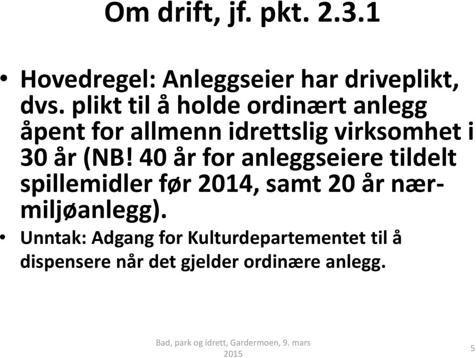 (NB! 40 år for anleggseiere tildelt spillemidler før 2014, samt 20 år