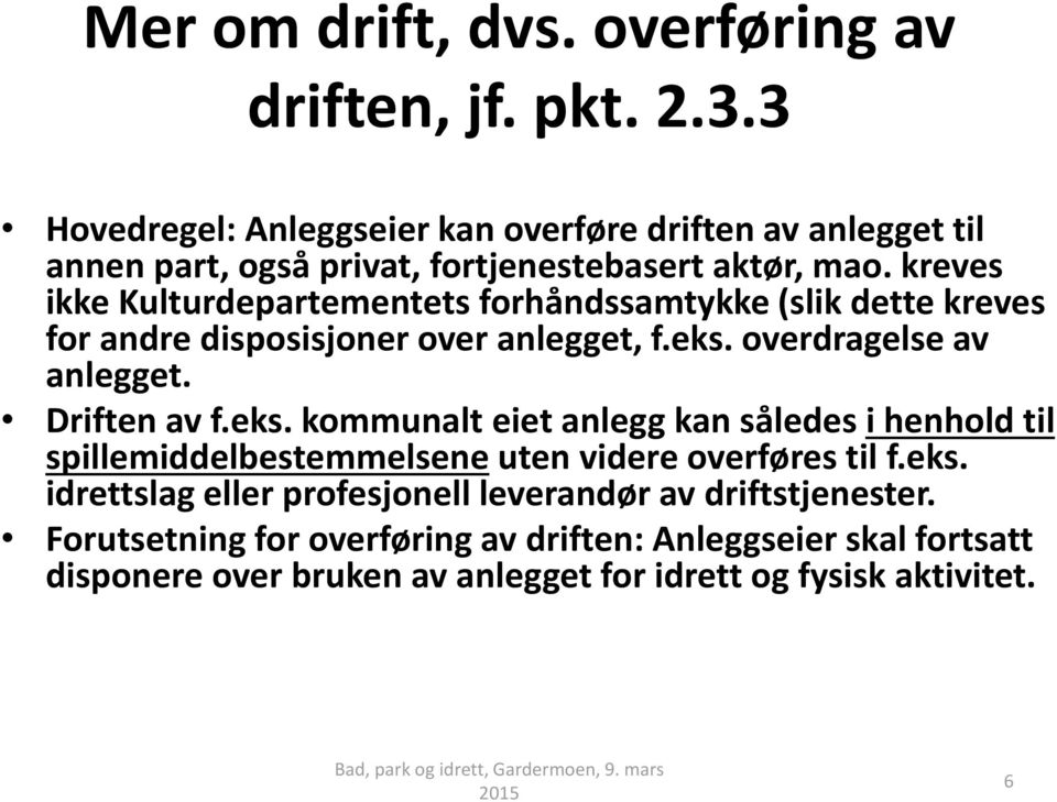 kreves ikke Kulturdepartementets forhåndssamtykke (slik dette kreves for andre disposisjoner over anlegget, f.eks.