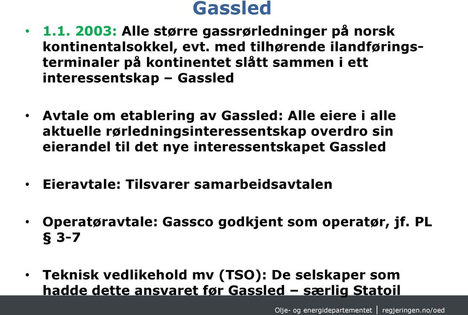 Alle eiere i alle aktuelle rørledningsinteressentskap overdro sin eierandel til det nye interessentskapet Gassled Eieravtale: