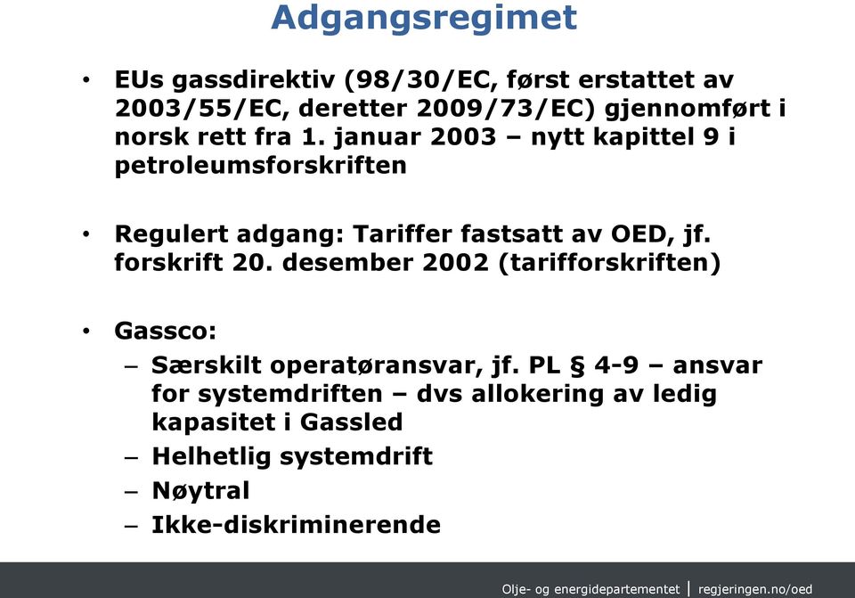 januar 2003 nytt kapittel 9 i petroleumsforskriften Regulert adgang: Tariffer fastsatt av OED, jf.