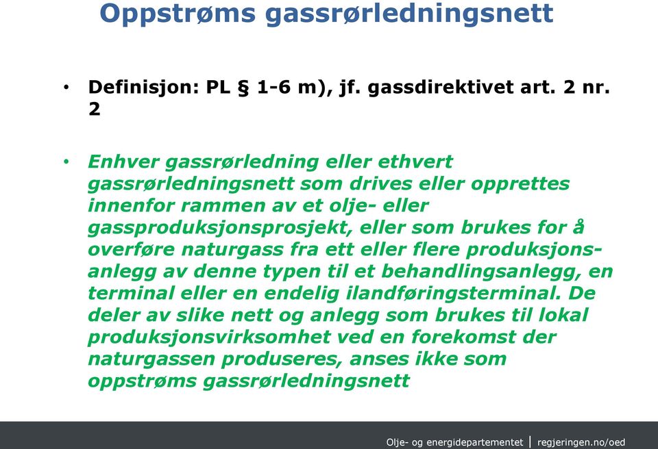 gassproduksjonsprosjekt, eller som brukes for å overføre naturgass fra ett eller flere produksjonsanlegg av denne typen til et