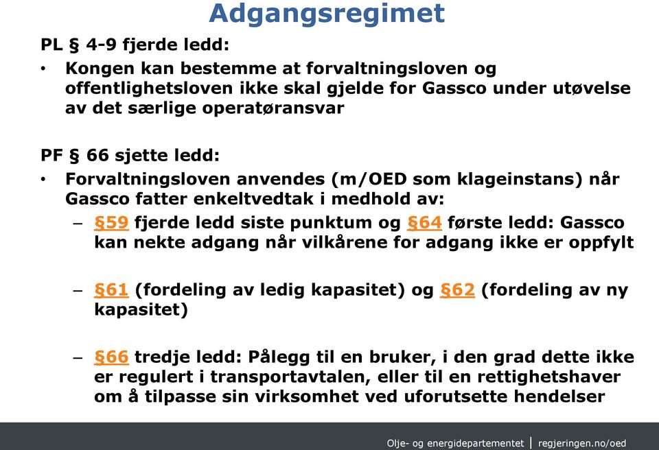 og 64 første ledd: Gassco kan nekte adgang når vilkårene for adgang ikke er oppfylt 61 (fordeling av ledig kapasitet) og 62 (fordeling av ny kapasitet) 66