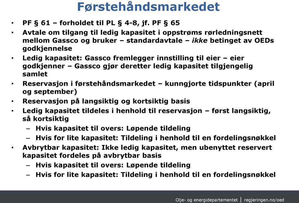 eier eier godkjenner Gassco gjør deretter ledig kapasitet tilgjengelig samlet Reservasjon i førstehåndsmarkedet kunngjorte tidspunkter (april og september) Reservasjon på langsiktig og kortsiktig