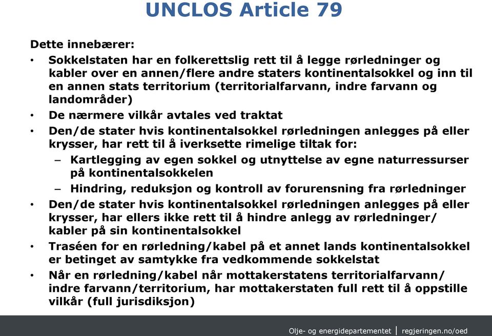 rimelige tiltak for: Kartlegging av egen sokkel og utnyttelse av egne naturressurser på kontinentalsokkelen Hindring, reduksjon og kontroll av forurensning fra rørledninger Den/de stater hvis