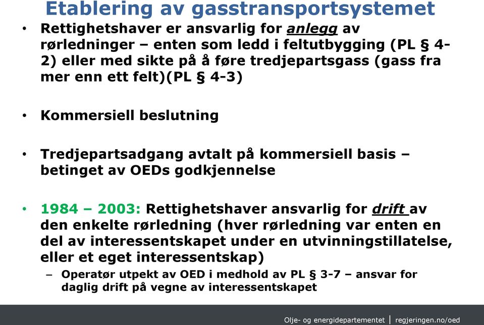 godkjennelse 1984 2003: Rettighetshaver ansvarlig for drift av den enkelte rørledning (hver rørledning var enten en del av interessentskapet under