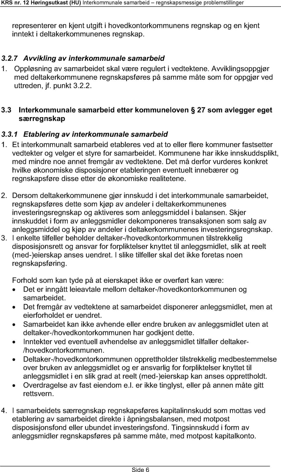 2.2. 3.3 Interkommun ale samarbeid etter kommu neloven 27 som avlegger eget særregnskap 3.3.1 Etablering av interkommun ale samarbeid 1.