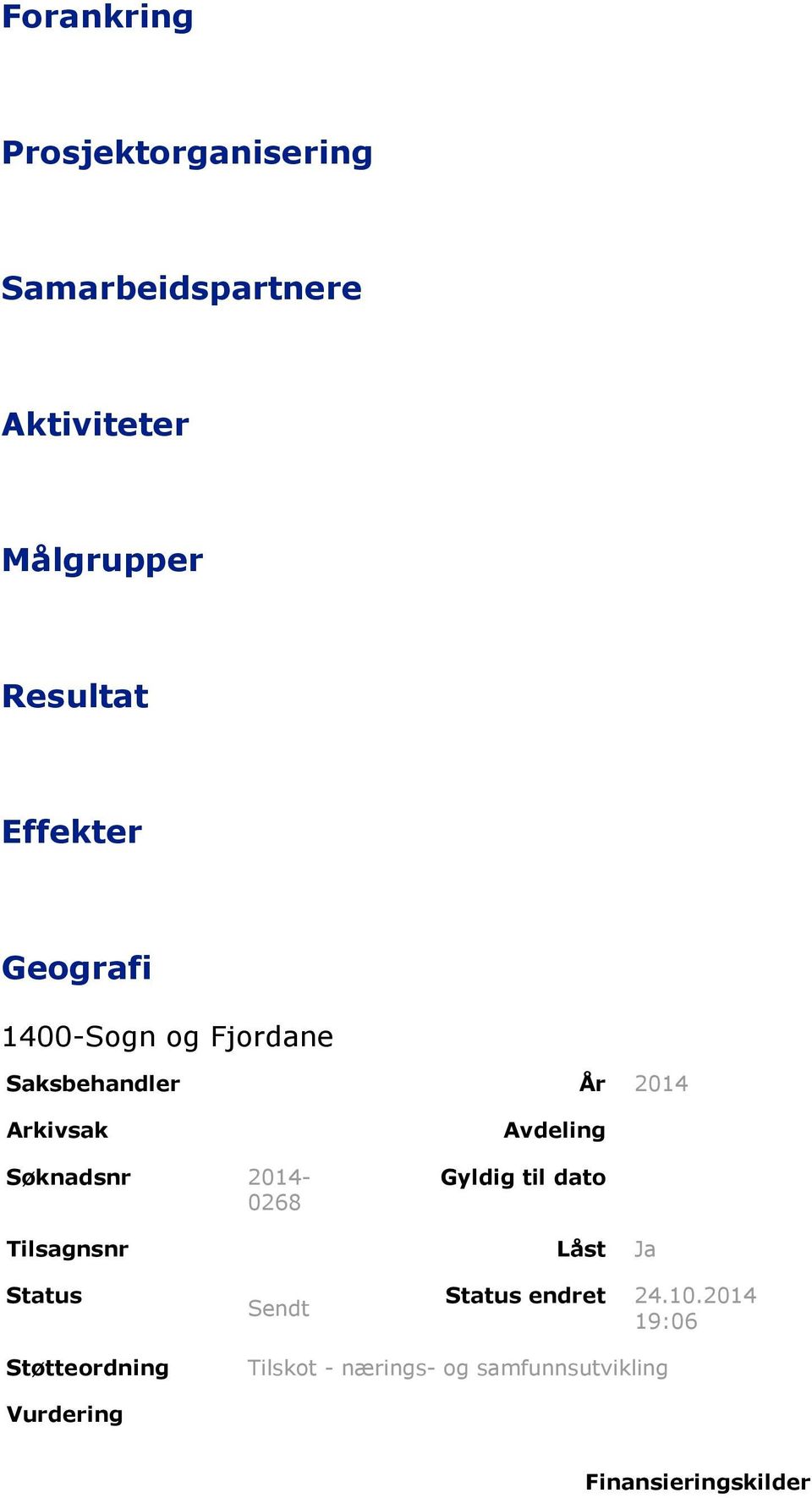 2014-0268 Avdeling Gyldig til dato Tilsagnsnr Låst Ja Status Sendt Status endret 24.10.