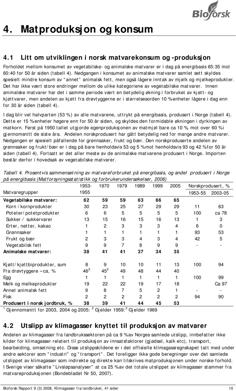 Nedgangen i konsumet av animalske matvarer samlet sett skyldes spesielt mindre konsum av annet animalsk fett, men også lågere inntak av mjølk og mjølkeprodukter.