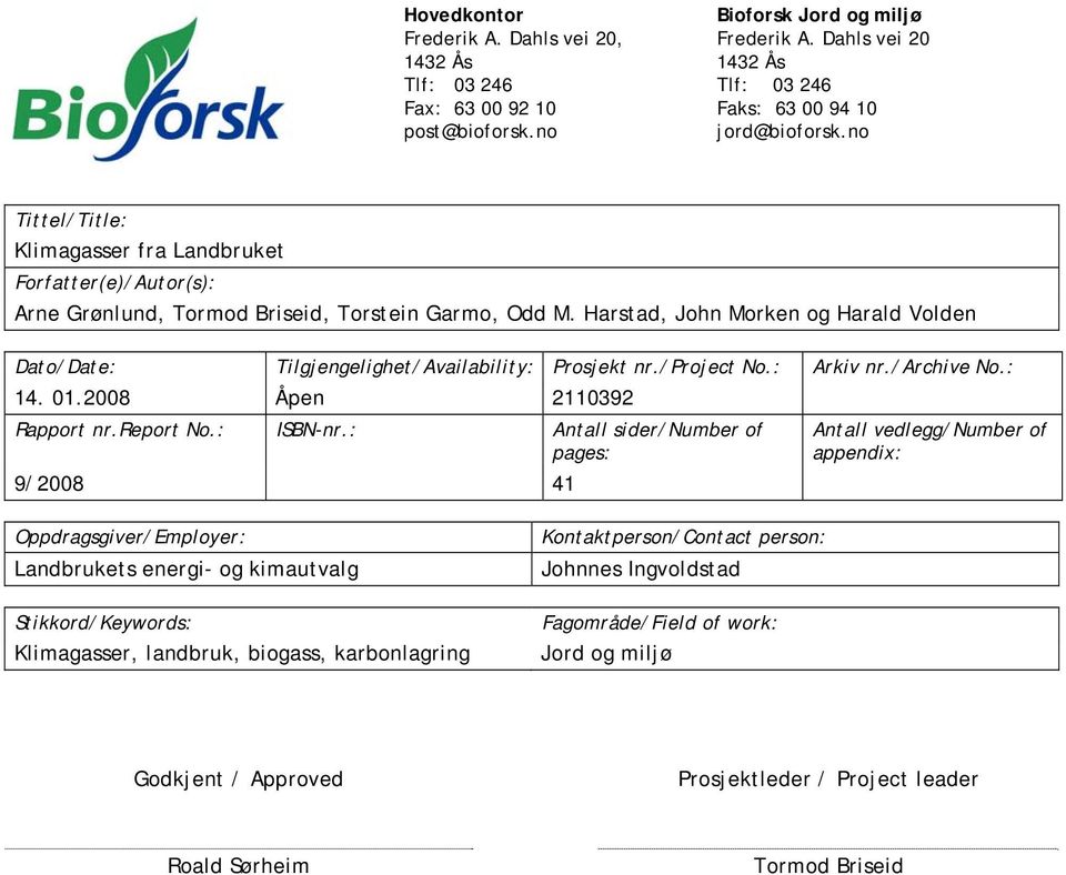 Harstad, John Morken og Harald Volden Dato/Date: Tilgjengelighet/Availability: Prosjekt nr./project No.: Arkiv nr./archive No.: 14. 01.2008 Åpen 2110392 Rapport nr.report No.: ISBN-nr.