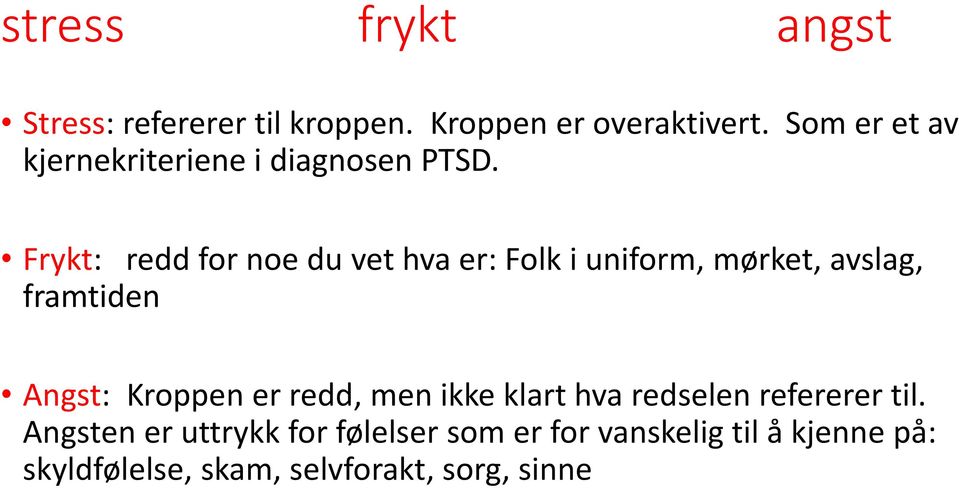 Frykt: redd for noe du vet hva er: Folk i uniform, mørket, avslag, framtiden Angst: Kroppen er