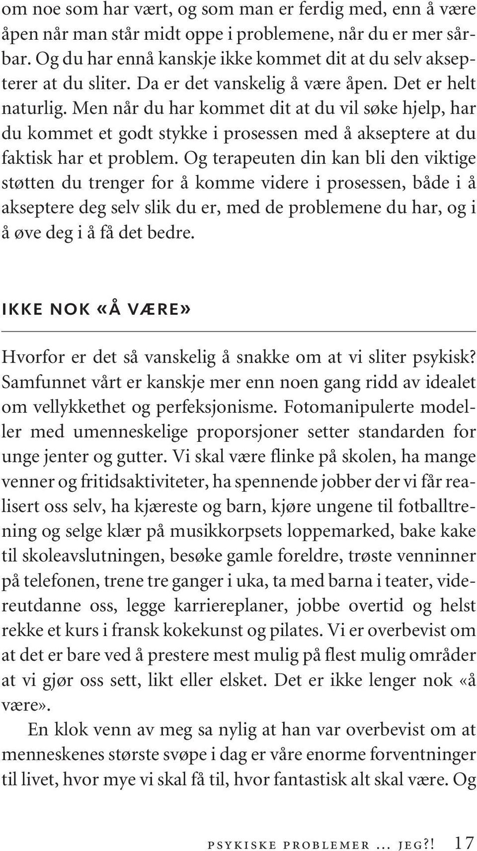 Og terapeuten din kan bli den viktige støtten du trenger for å komme videre i prosessen, både i å akseptere deg selv slik du er, med de problemene du har, og i å øve deg i å få det bedre.