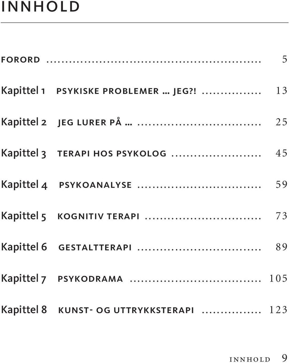 .. 45 Kapittel 4 psykoanalyse... 59 Kapittel 5 kognitiv terapi.