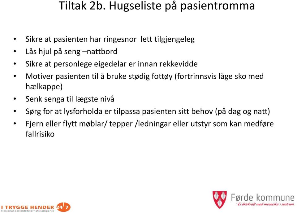 Sikre at personlege eigedelar er innan rekkevidde Motiver pasienten til å bruke stødig fottøy (fortrinnsvis