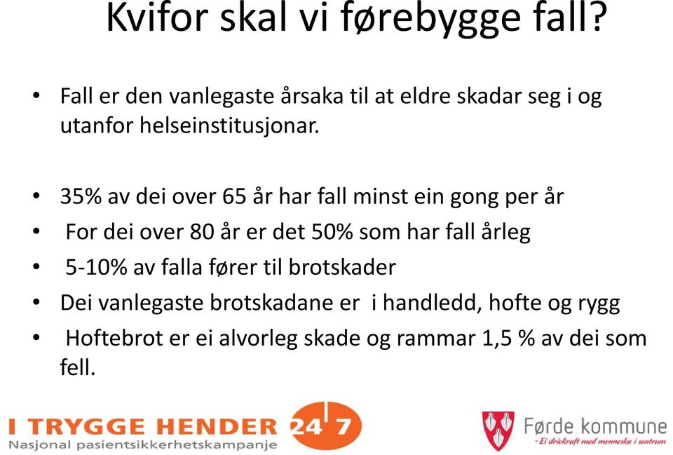 35% av dei over 65 år har fall minst ein gong per år For dei over 80 år er det 50% som har