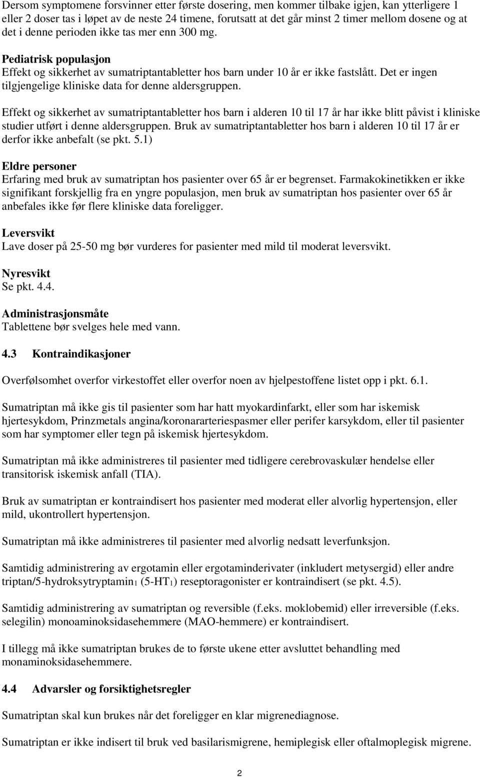 Det er ingen tilgjengelige kliniske data for denne aldersgruppen.