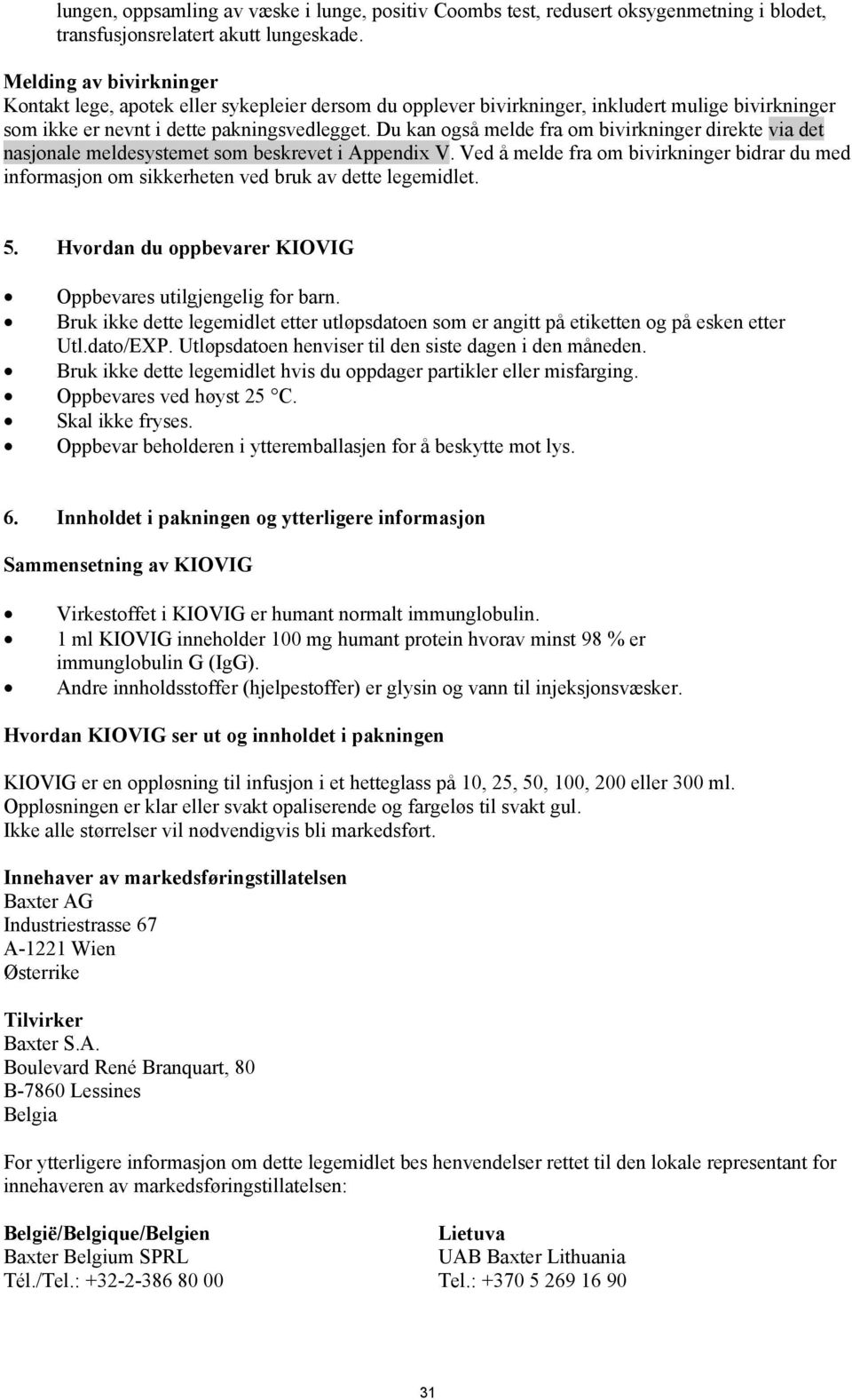 Du kan også melde fra om bivirkninger direkte via det nasjonale meldesystemet som beskrevet i Appendix V.