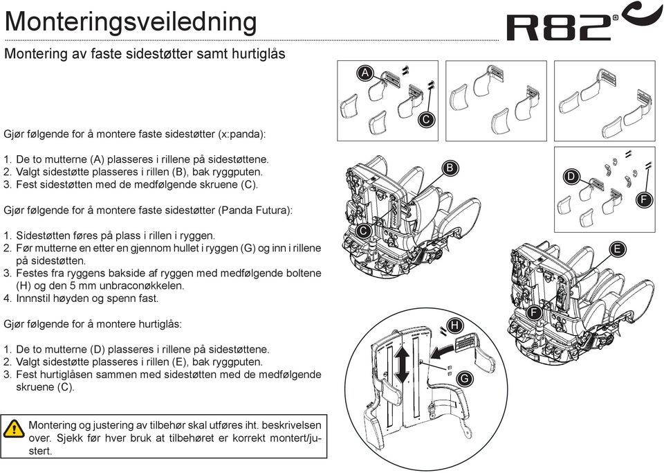 Sidestøtten føres på plass i rillen i ryggen. 2. ør mutterne en etter en gjennom hullet i ryggen () og inn i rillene på sidestøtten. 3.