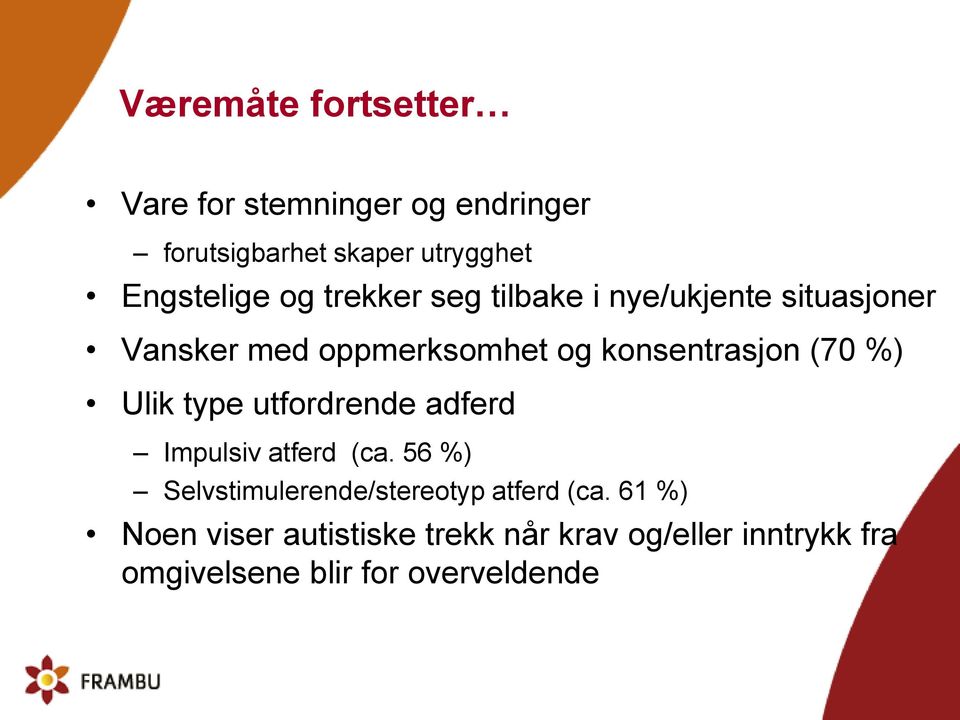 %) Ulik type utfordrende adferd Impulsiv atferd (ca. 56 %) Selvstimulerende/stereotyp atferd (ca.