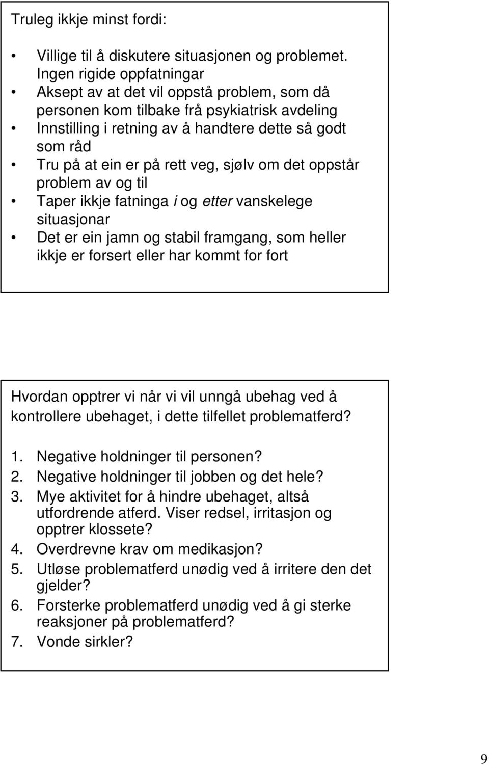 veg, sjølv om det oppstår problem av og til Taper ikkje fatninga i og etter vanskelege situasjonar Det er ein jamn og stabil framgang, som heller ikkje er forsert eller har kommt for fort Hvordan