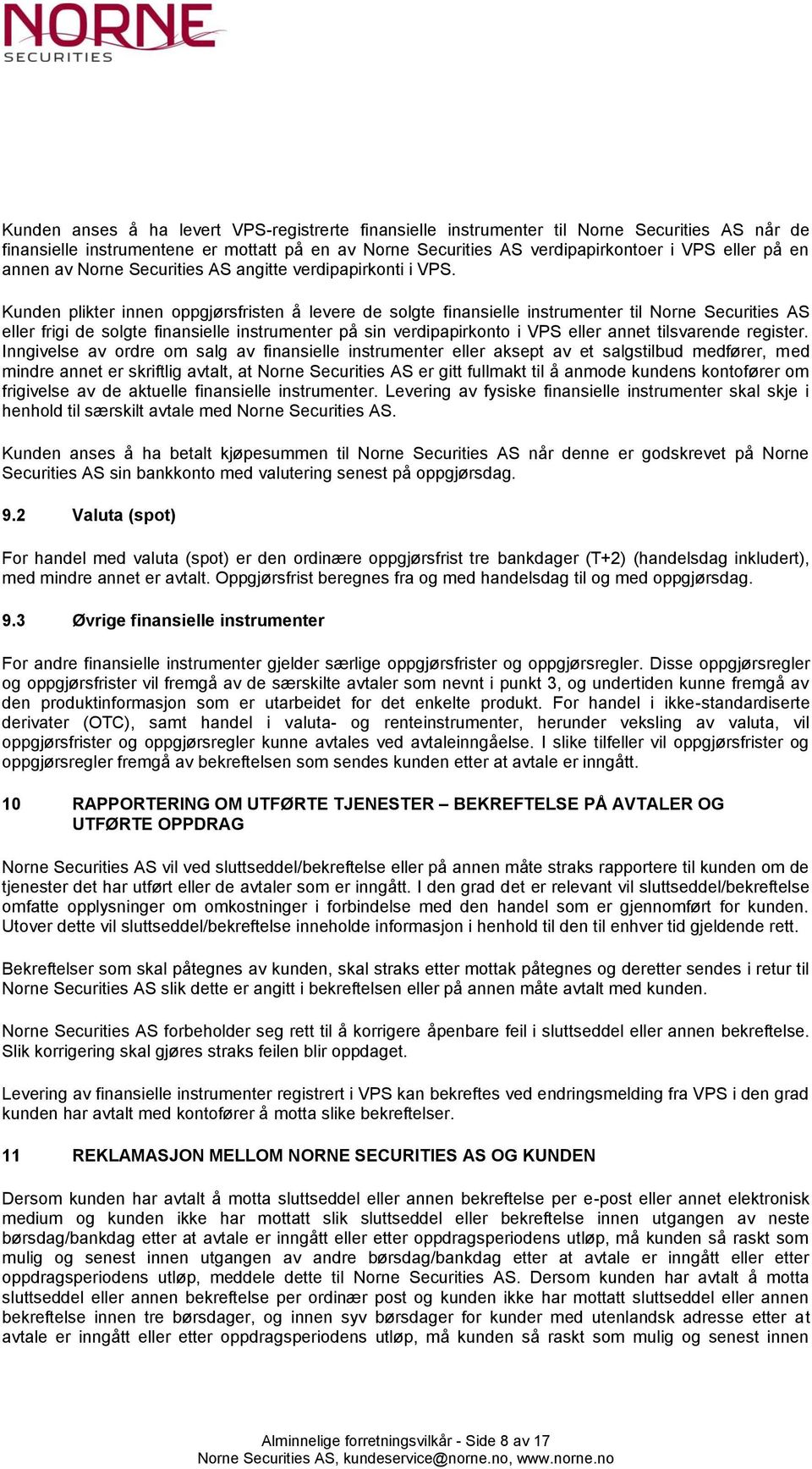 Kunden plikter innen oppgjørsfristen å levere de solgte finansielle instrumenter til Norne Securities AS eller frigi de solgte finansielle instrumenter på sin verdipapirkonto i VPS eller annet