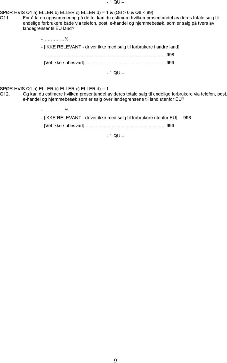 tvers av landegrenser til EU land? -. % - [IKKE RELEVANT - driver ikke med salg til forbrukere i andre land]... 998 - [Vet ikke / ubesvart].