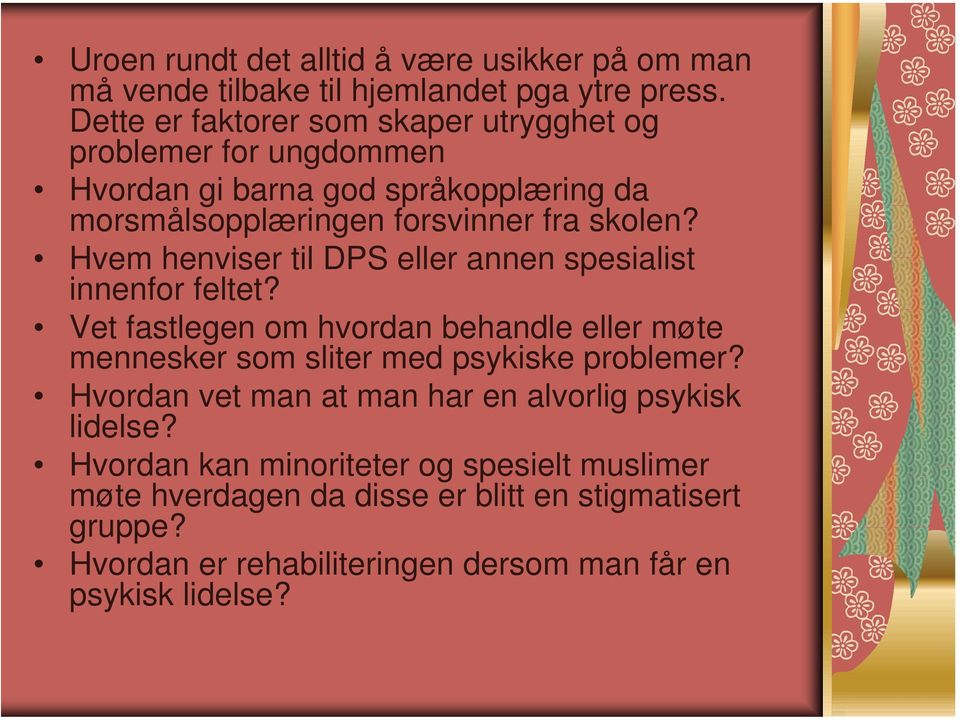 Hvem henviser til DPS eller annen spesialist innenfor feltet? Vet fastlegen om hvordan behandle eller møte mennesker som sliter med psykiske problemer?