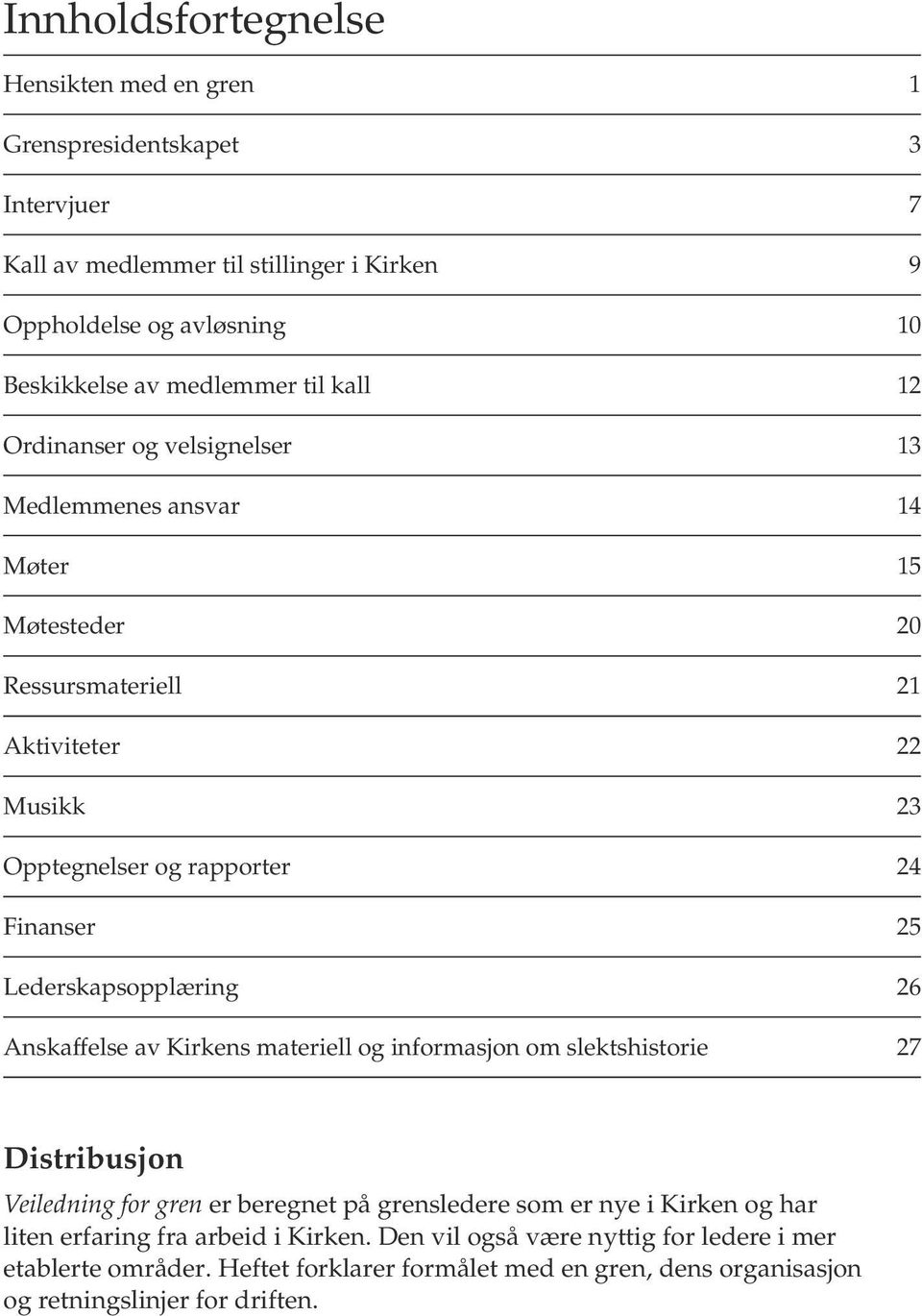 Lederskapsopplæring 26 Anskaffelse av Kirkens materiell og informasjon om slektshistorie 27 Distribusjon Veiledning for gren er beregnet på grensledere som er nye i Kirken og har