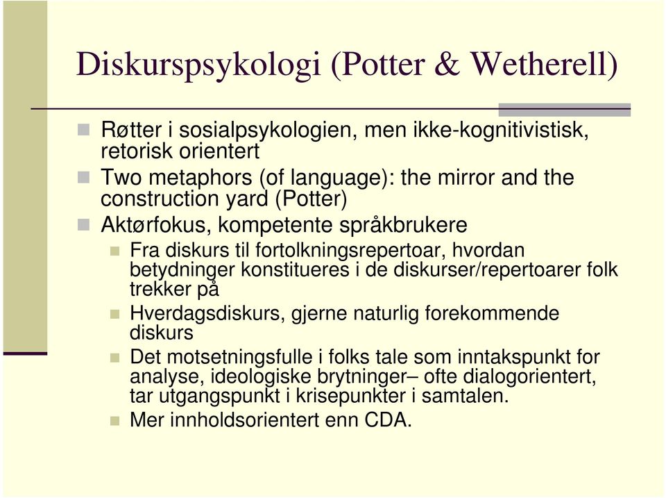 konstitueres i de diskurser/repertoarer folk trekker på Hverdagsdiskurs, gjerne naturlig forekommende diskurs Det motsetningsfulle i folks tale