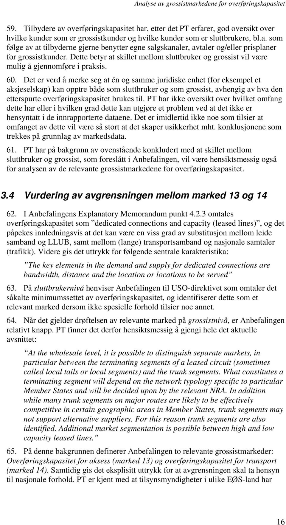 Det er verd å merke seg at én og samme juridiske enhet (for eksempel et aksjeselskap) kan opptre både som sluttbruker og som grossist, avhengig av hva den etterspurte overføringskapasitet brukes til.