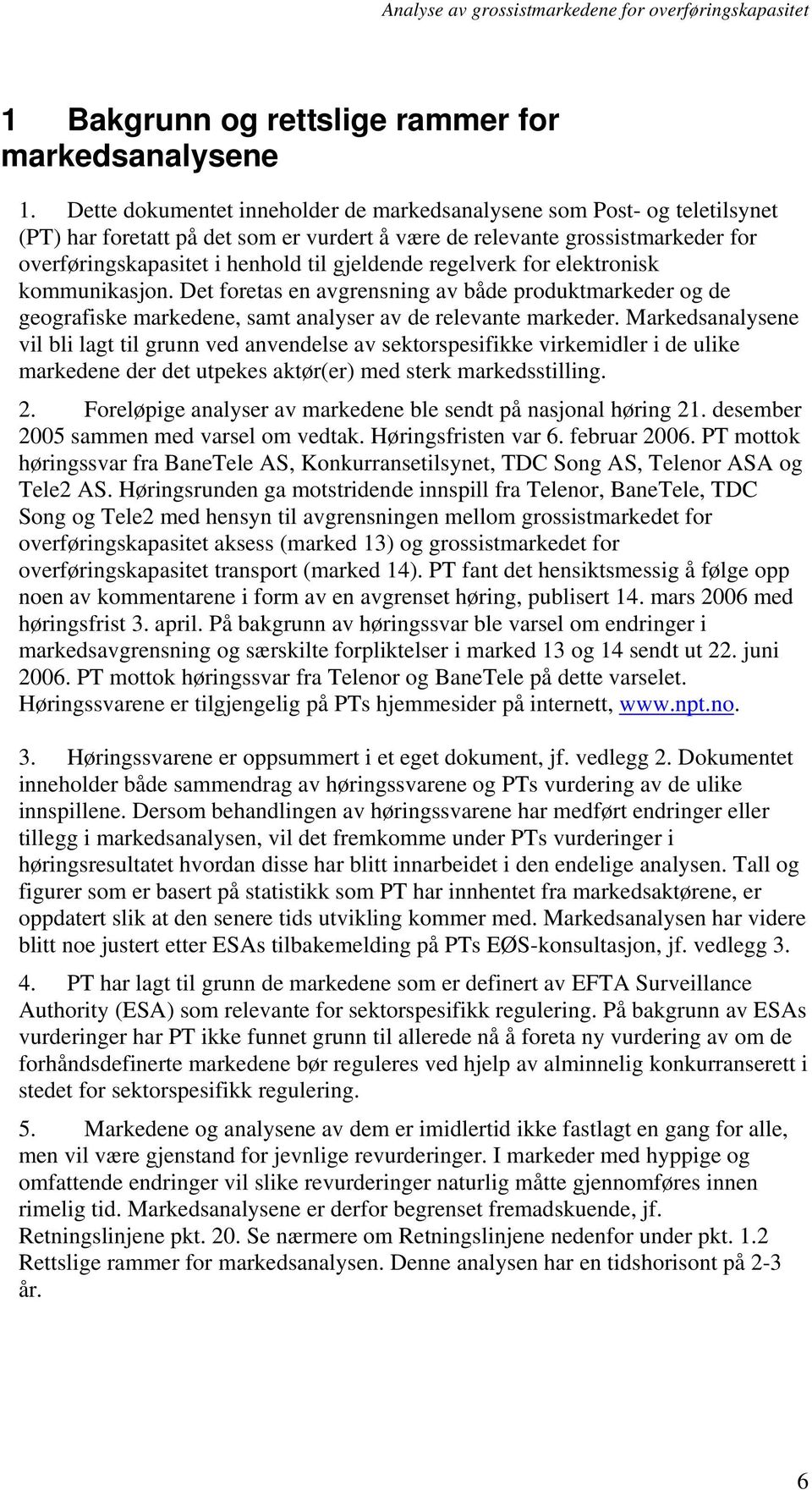 regelverk for elektronisk kommunikasjon. Det foretas en avgrensning av både produktmarkeder og de geografiske markedene, samt analyser av de relevante markeder.