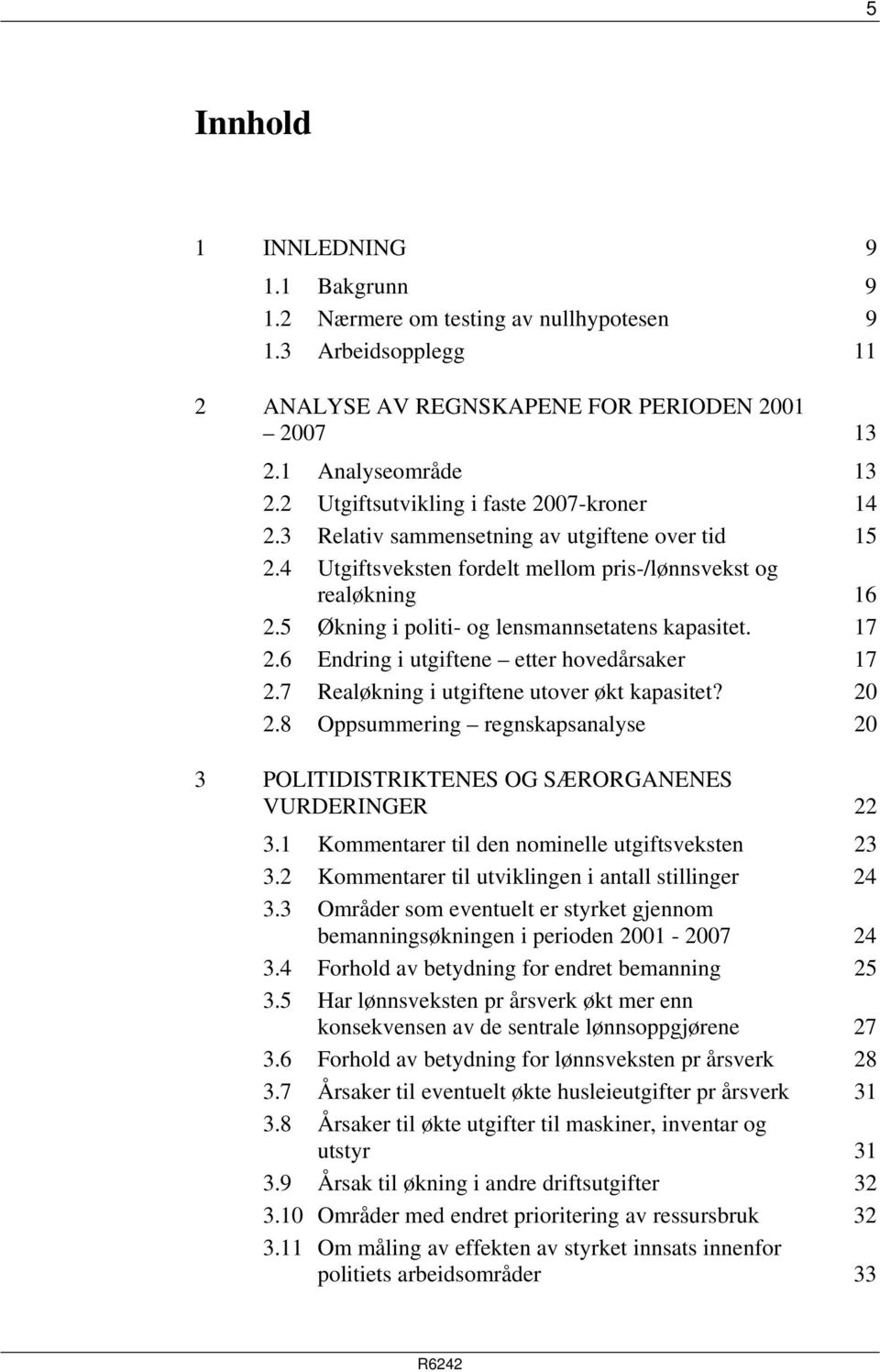 5 Økning i politi- og lensmannsetatens kapasitet. 17 2.6 Endring i utgiftene etter hovedårsaker 17 2.7 Realøkning i utgiftene utover økt kapasitet? 20 2.