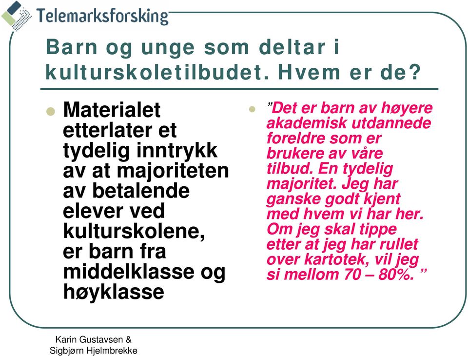 fra middelklasse og høyklasse Det er barn av høyere akademisk utdannede foreldre som er brukere av våre