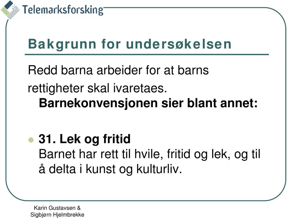 Barnekonvensjonen sier blant annet: 31.