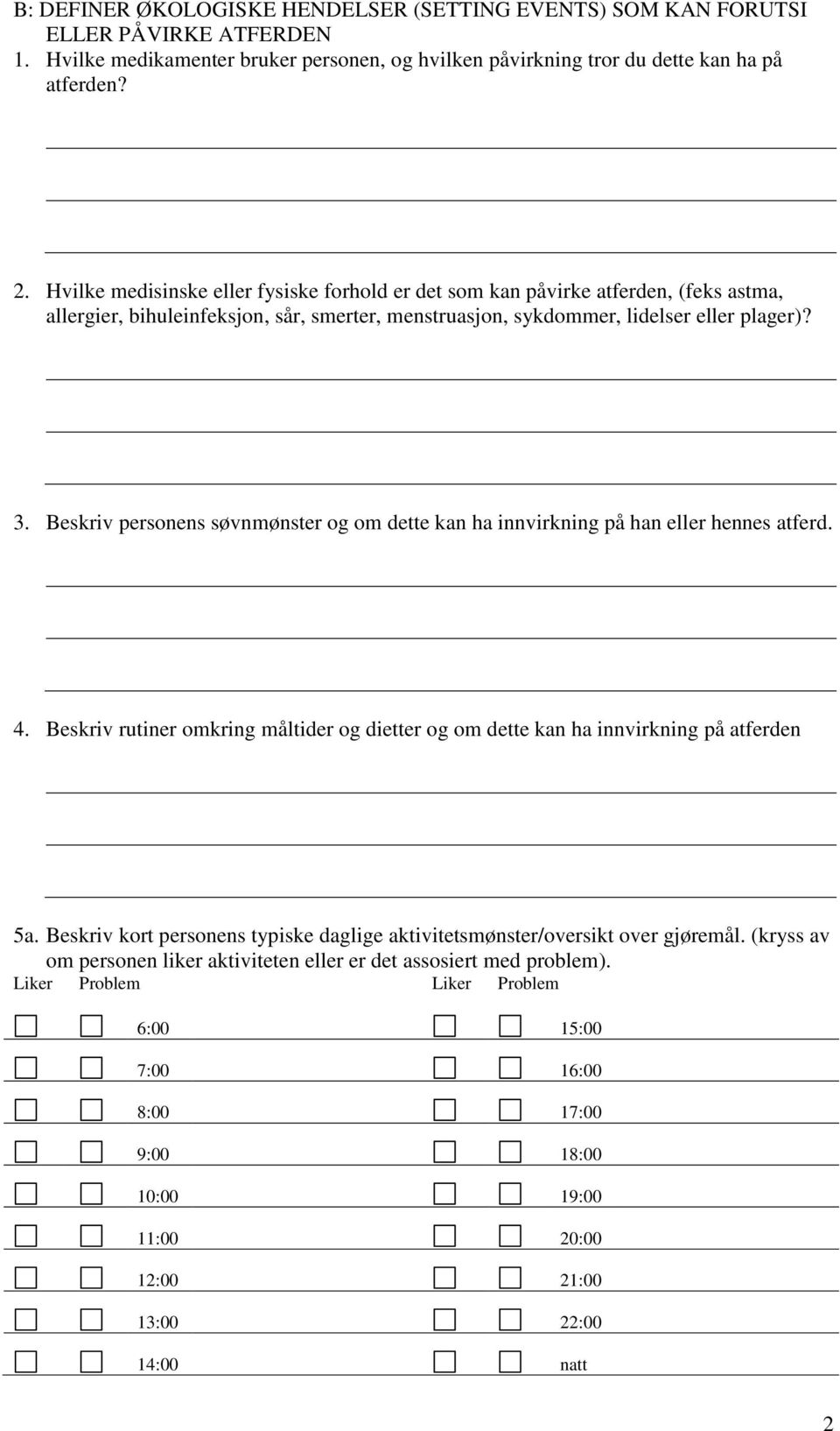 Beskriv personens søvnmønster og om dette kan ha innvirkning på han eller hennes atferd. 4. Beskriv rutiner omkring måltider og dietter og om dette kan ha innvirkning på atferden 5a.