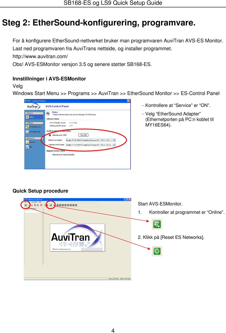 http://www.auvitran.com/ Obs! AVS-ESMonitor versjon 3.5 og senere støtter SB168-ES.